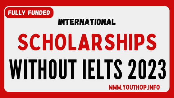 List of international scholarship in 2023(without IELTS & With IELTS)